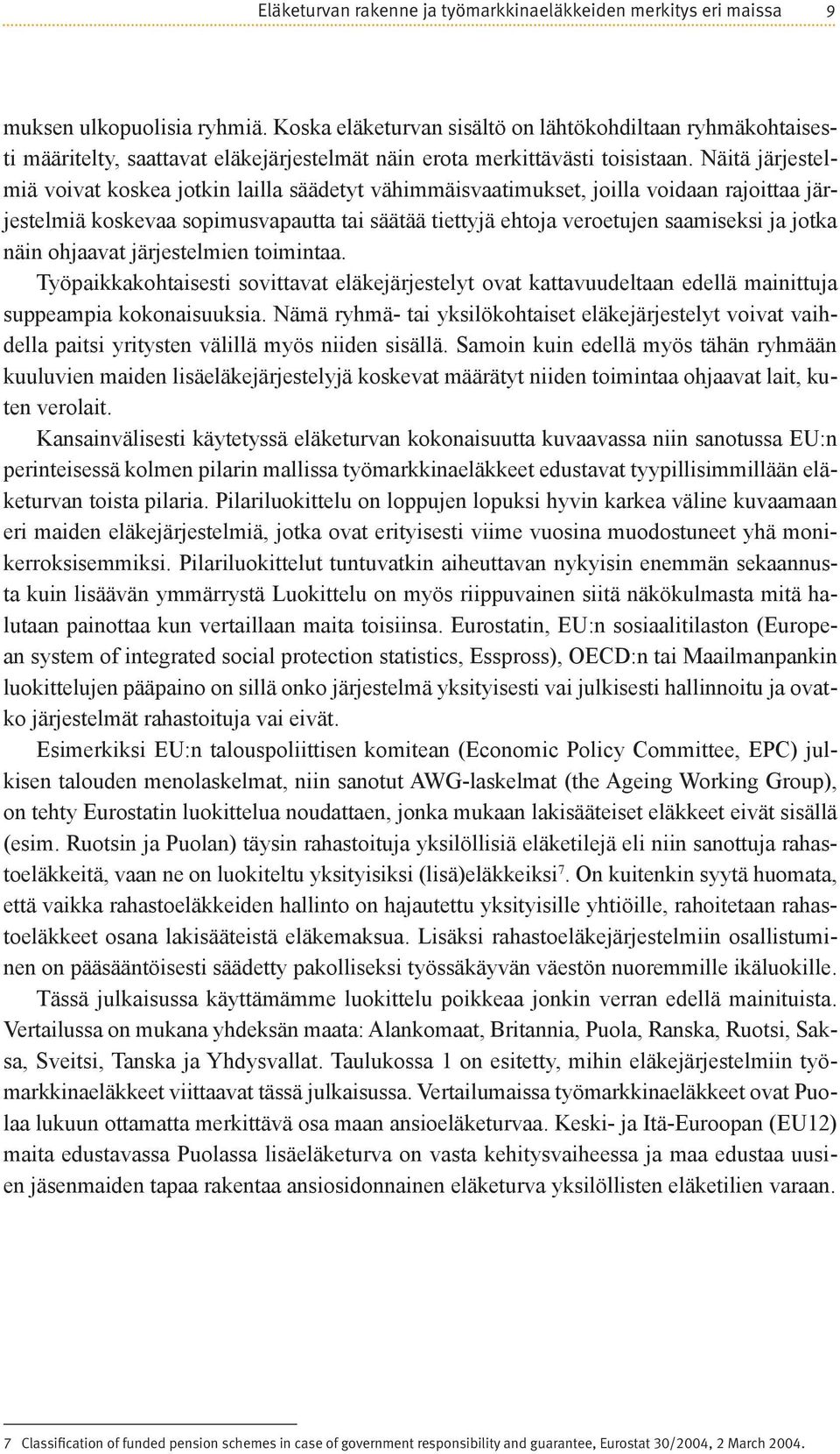 Näitä järjestelmiä voivat koskea jotkin lailla säädetyt vähimmäisvaatimukset, joilla voidaan rajoittaa järjestelmiä koskevaa sopimusvapautta tai säätää tiettyjä ehtoja veroetujen saamiseksi ja jotka