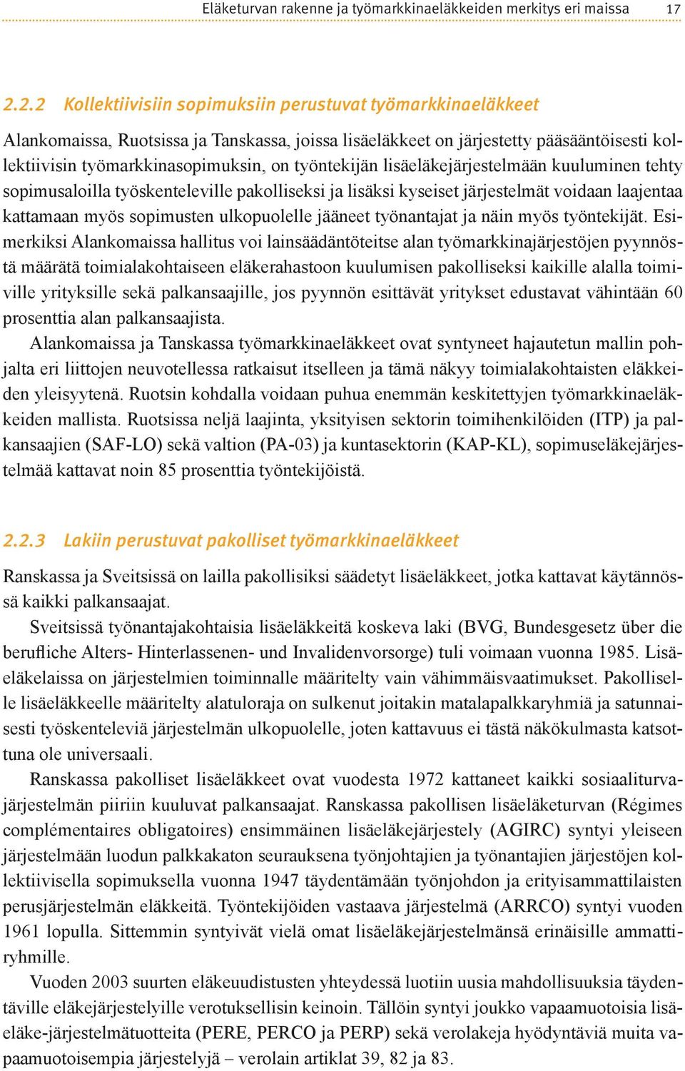 työntekijän lisäeläkejärjestelmään kuuluminen tehty sopimusaloilla työskenteleville pakolliseksi ja lisäksi kyseiset järjestelmät voidaan laajentaa kattamaan myös sopimusten ulkopuolelle jääneet