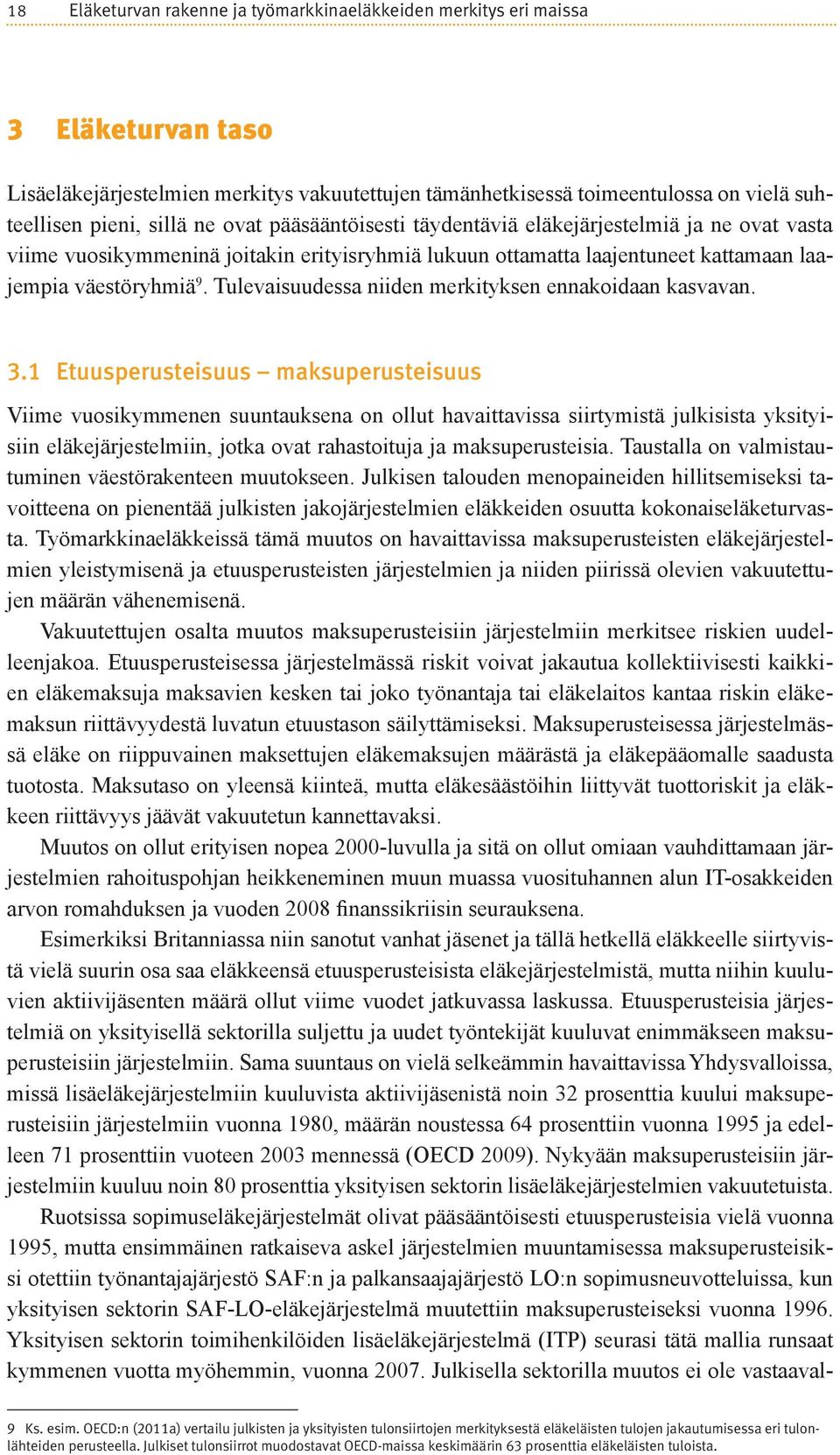 Tulevaisuudessa niiden merkityksen ennakoidaan kasvavan. 3.