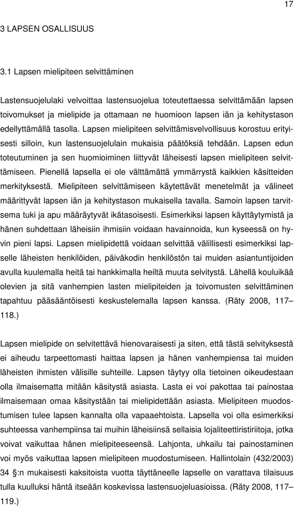 edellyttämällä tasolla. Lapsen mielipiteen selvittämisvelvollisuus korostuu erityisesti silloin, kun lastensuojelulain mukaisia päätöksiä tehdään.