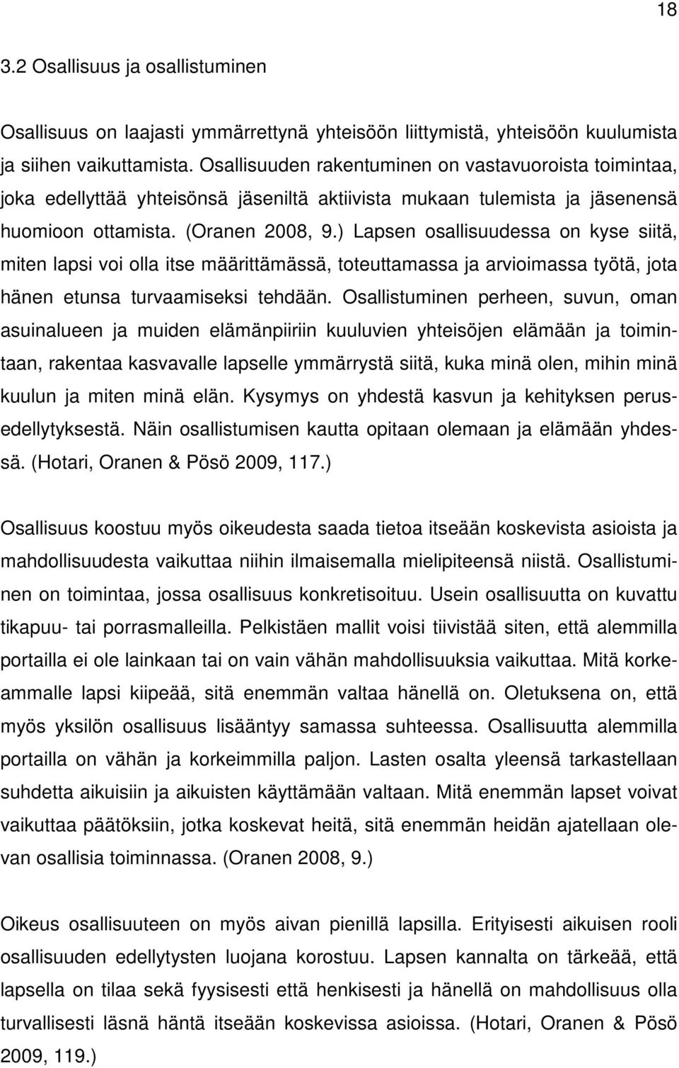 ) Lapsen osallisuudessa on kyse siitä, miten lapsi voi olla itse määrittämässä, toteuttamassa ja arvioimassa työtä, jota hänen etunsa turvaamiseksi tehdään.