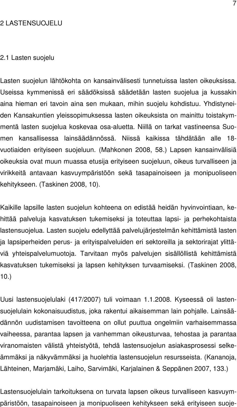 Yhdistyneiden Kansakuntien yleissopimuksessa lasten oikeuksista on mainittu toistakymmentä lasten suojelua koskevaa osa-aluetta. Niillä on tarkat vastineensa Suomen kansallisessa lainsäädännössä.