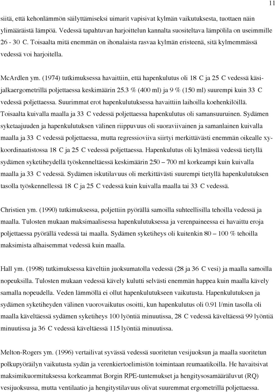 McArdlen ym. (1974) tutkimuksessa havaittiin, että hapenkulutus oli 18 C ja 25 C vedessä käsijalkaergometrillä poljettaessa keskimäärin 25.