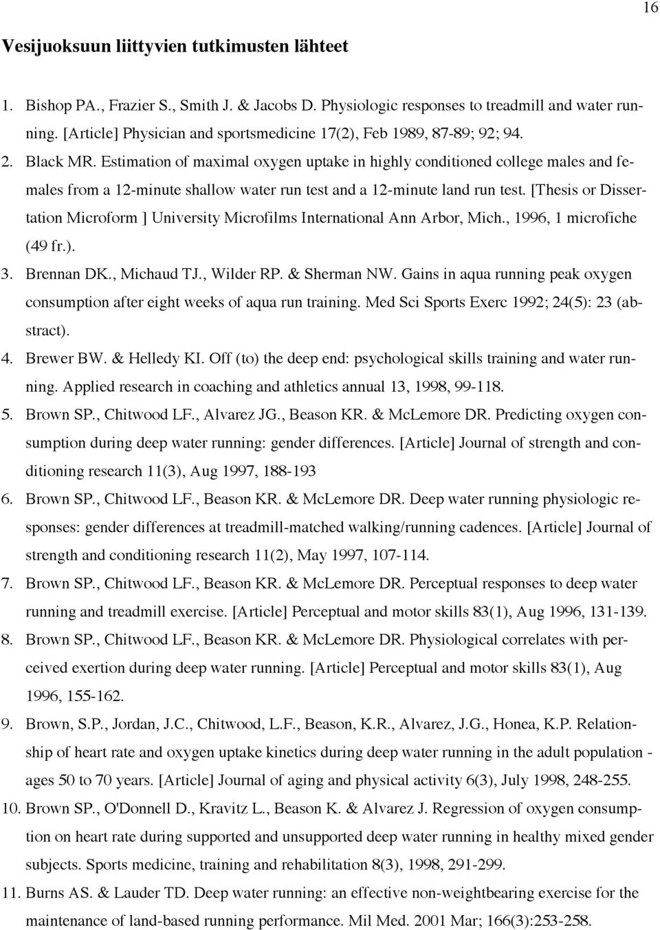 Estimation of maximal oxygen uptake in highly conditioned college males and females from a 12-minute shallow water run test and a 12-minute land run test.