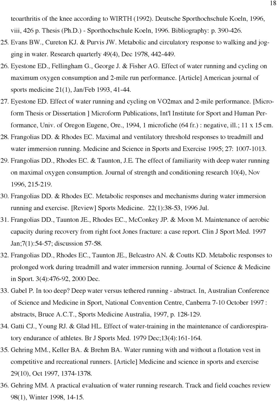 Effect of water running and cycling on maximum oxygen consumption and 2-mile run performance. [Article] American journal of sports medicine 21(1), Jan/Feb 1993, 41-44. 27. Eyestone ED.