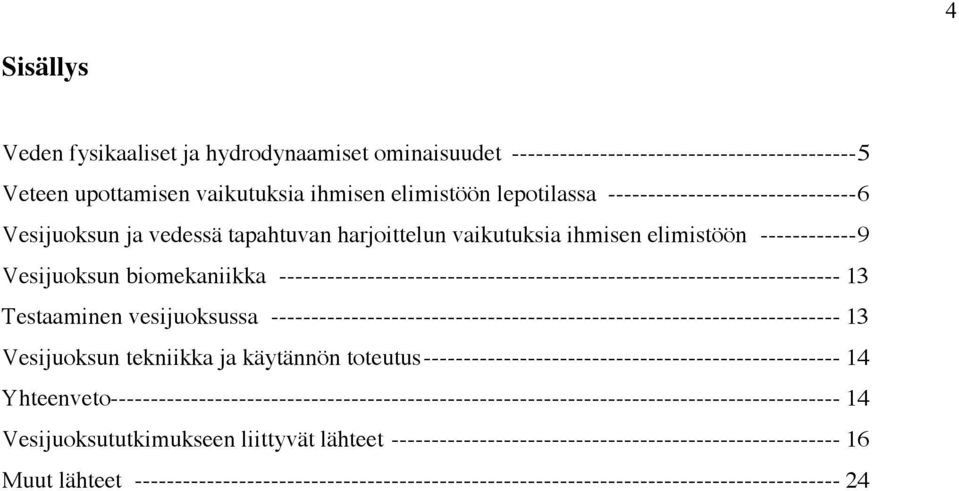 ---------------------------------------------------------------------- 13 Testaaminen vesijuoksussa ----------------------------------------------------------------------- 13 Vesijuoksun tekniikka ja