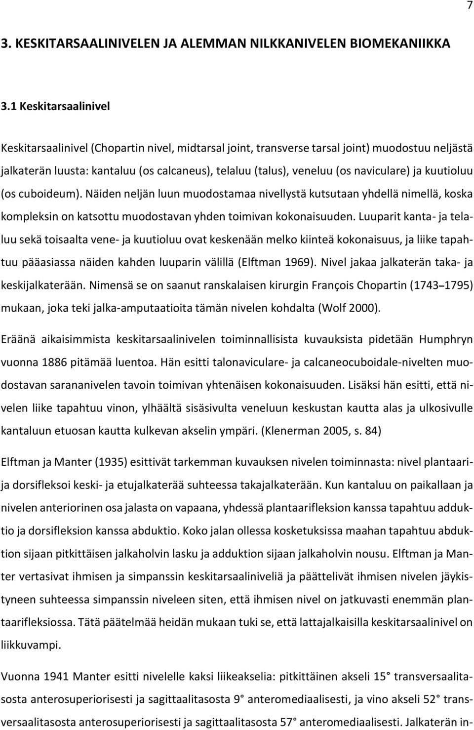 naviculare) ja kuutioluu (os cuboideum). Näiden neljän luun muodostamaa nivellystä kutsutaan yhdellä nimellä, koska kompleksin on katsottu muodostavan yhden toimivan kokonaisuuden.