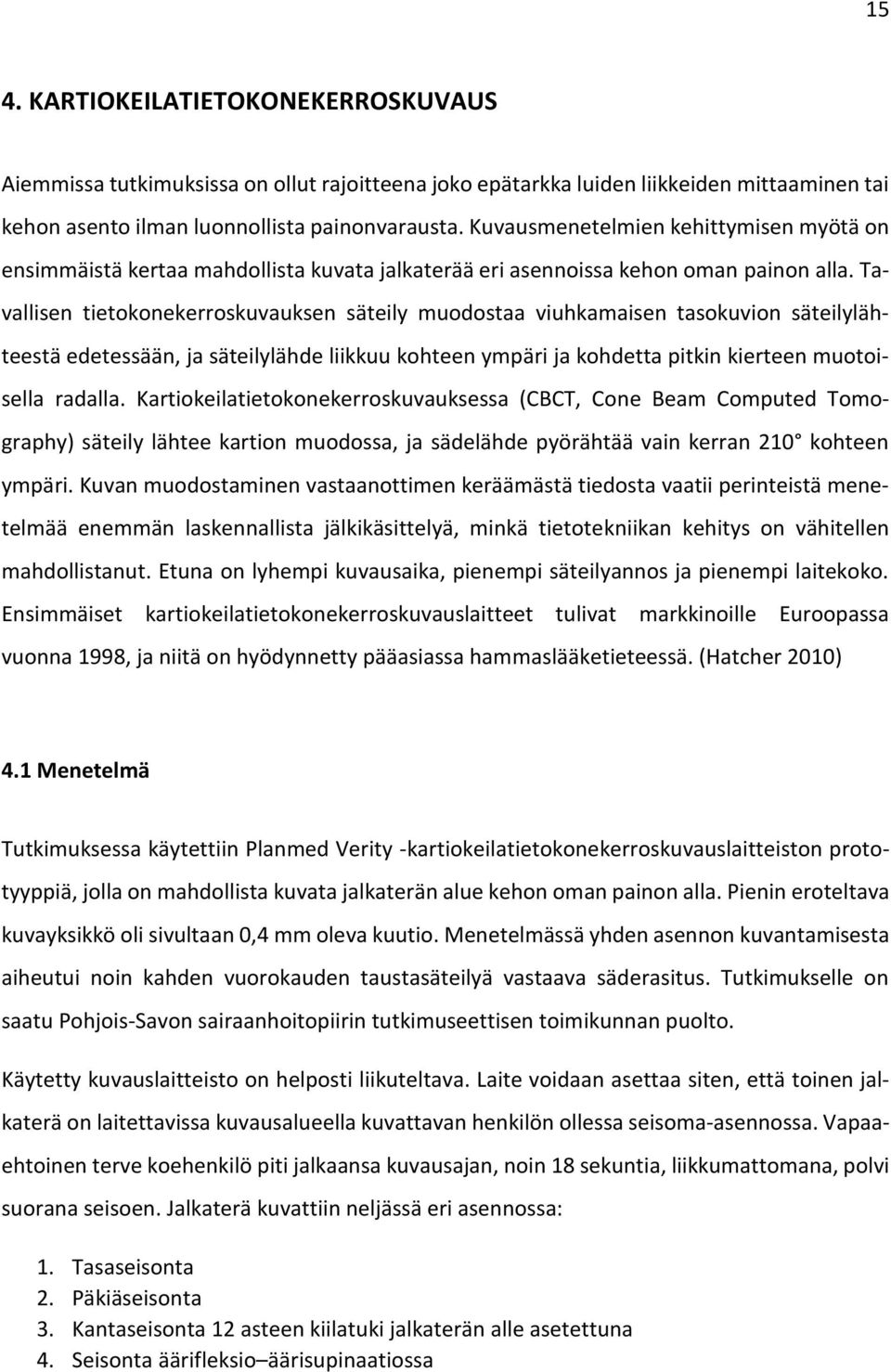 Tavallisen tietokonekerroskuvauksen säteily muodostaa viuhkamaisen tasokuvion säteilylähteestä edetessään, ja säteilylähde liikkuu kohteen ympäri ja kohdetta pitkin kierteen muotoisella radalla.