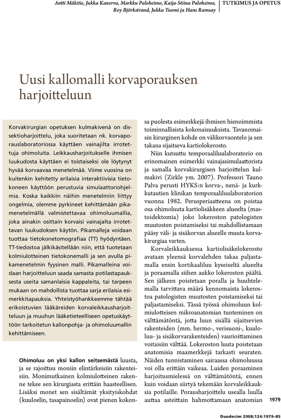 Leikkausharjoitukselle ihmisen luukudosta käyttäen ei toistaiseksi ole löytynyt hyvää korvaavaa menetelmää.