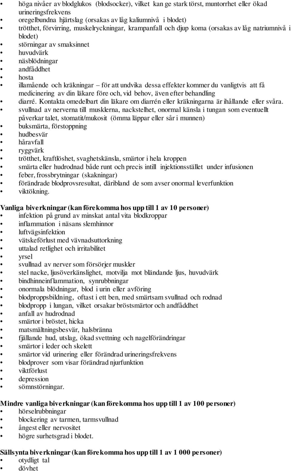 effekter kommer du vanligtvis att få medicinering av din läkare före och, vid behov, även efter behandling diarré.