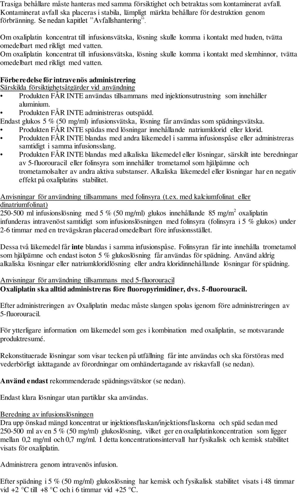 Om oxaliplatin koncentrat till infusionsvätska, lösning skulle komma i kontakt med slemhinnor, tvätta omedelbart med rikligt med vatten.