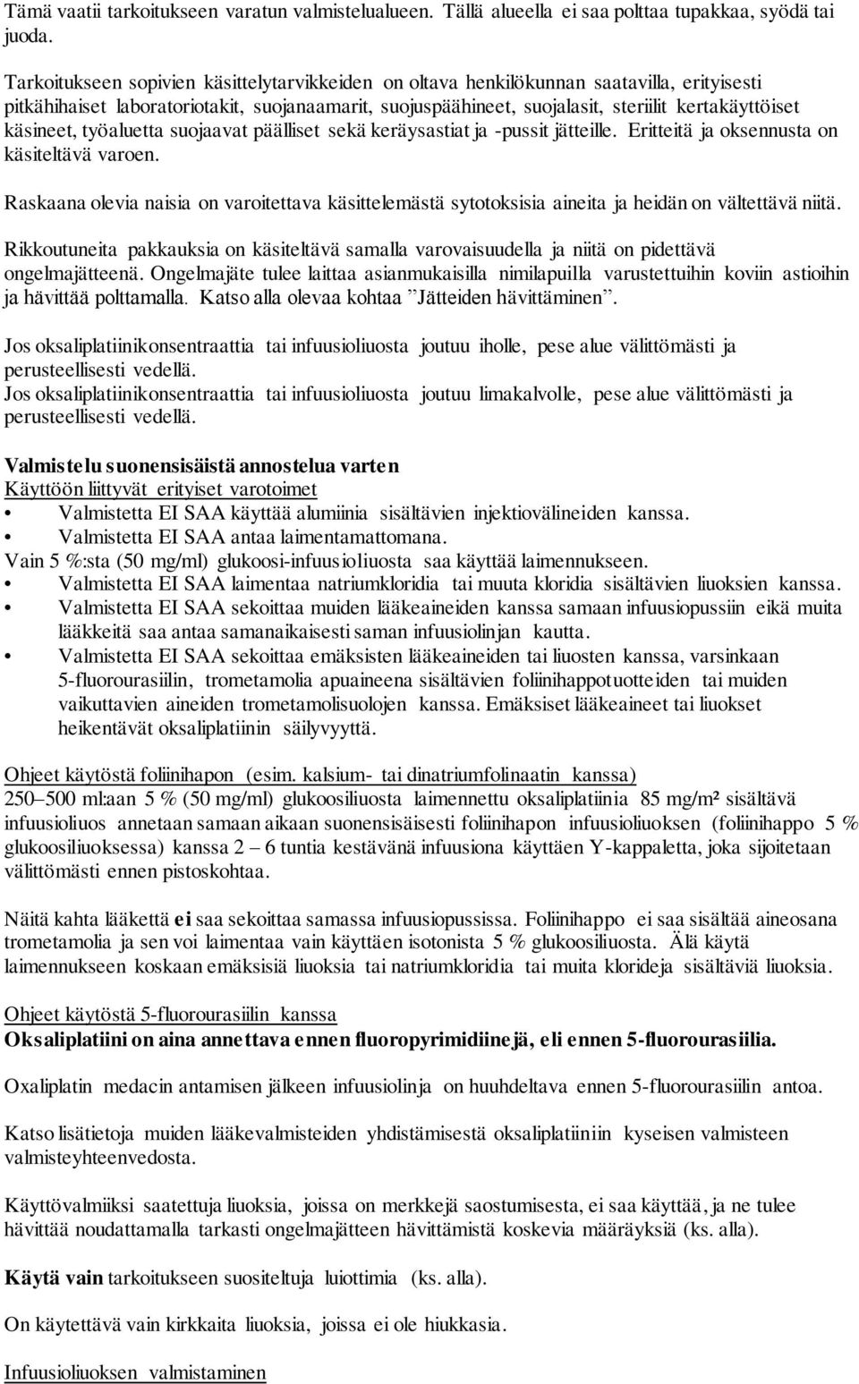 käsineet, työaluetta suojaavat päälliset sekä keräysastiat ja -pussit jätteille. Eritteitä ja oksennusta on käsiteltävä varoen.