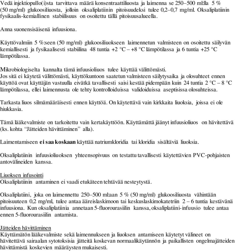 Käyttövalmiin 5 %:seen (50 mg/ml) glukoosiliuokseen laimennetun valmisteen on osoitettu säilyvän kemiallisesti ja fysikaalisesti stabiilina 48 tuntia +2 C +8 C lämpötilassa ja 6 tuntia +25 C