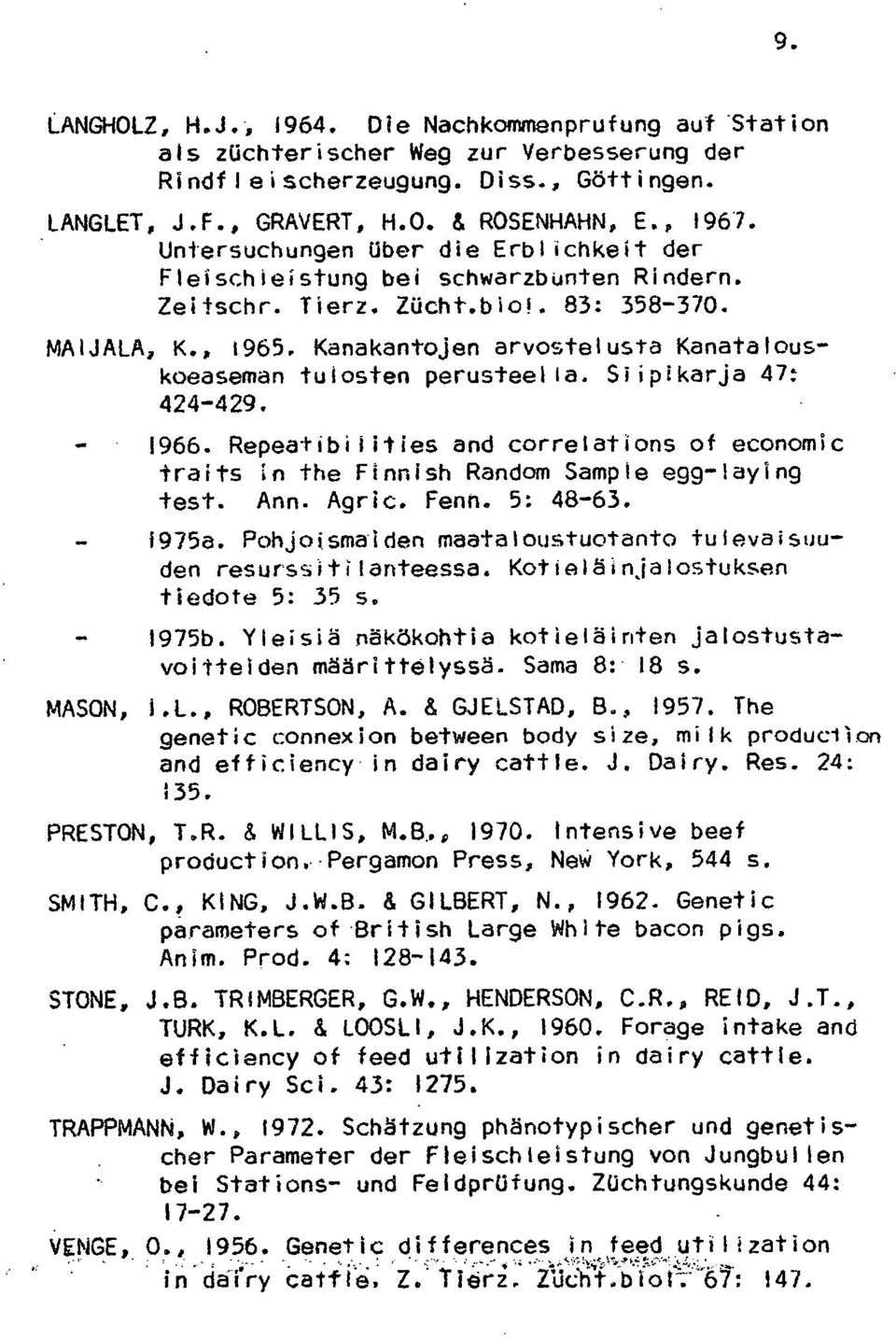 Kanakantojen arvostelusta Kanatalouskoeaseman tulosten perusteella. Siipikarja 47: 424-429. 1966. Repeatibilifies and correlations of economic traits in the Finnish Random Sample egg-laying test. Ann.