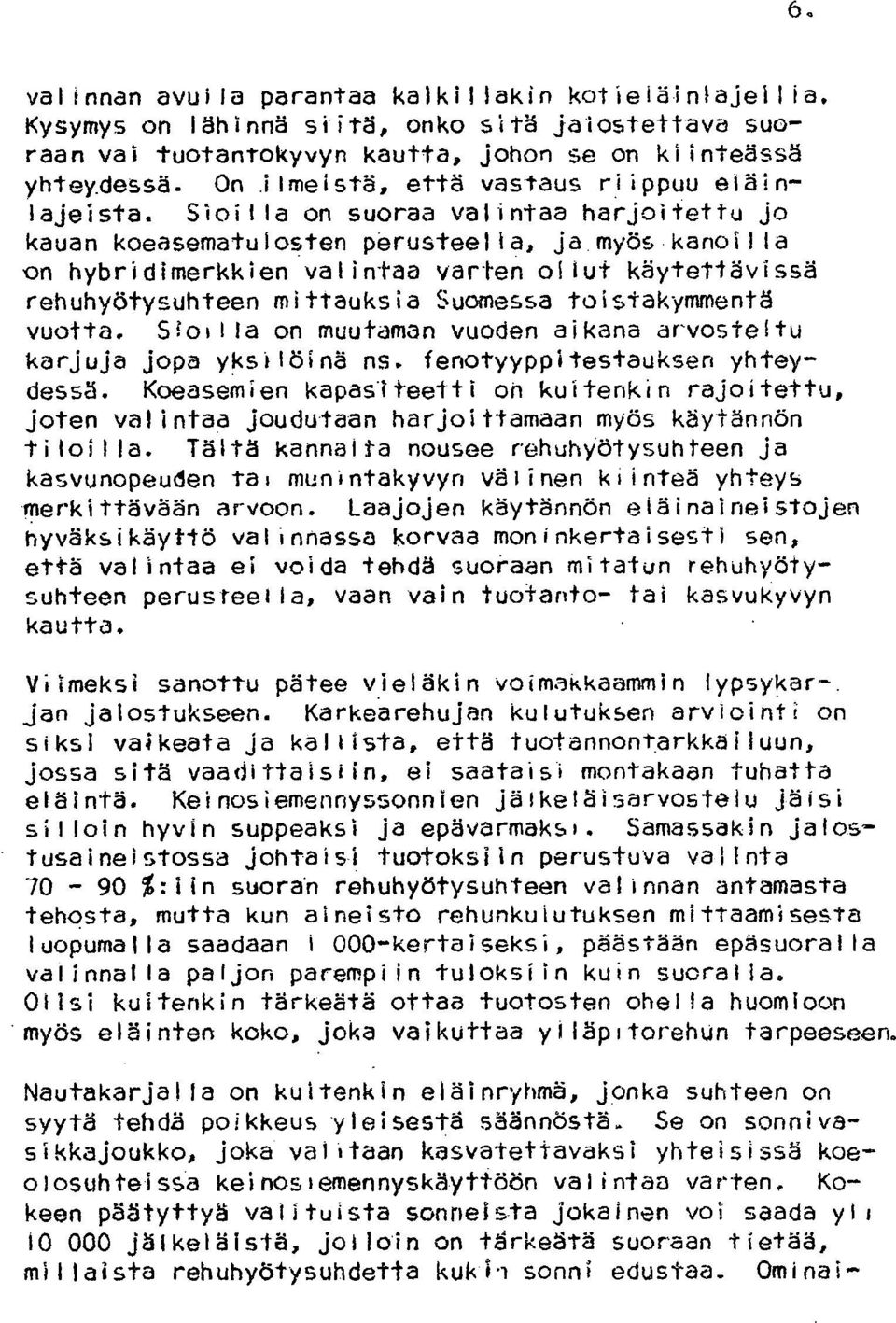 kanoilla en hybridimerkkien valintaa varten ollut käytettävissä rehuhyötysuhteen mittauksia Suomessa toistakymmentä vuotta.