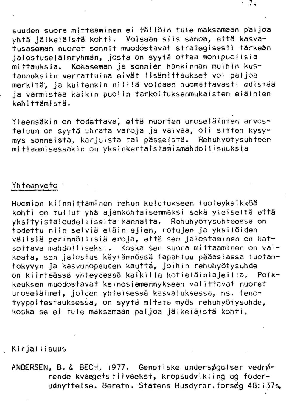 Koäaseman ja sonnien hankinnan muihin kustannuksiin verrattuina eivät lisämittaukset voi paljoa merkitä', ja kuitenkin niillä voidaan huomattavasti edistää ja varmistaa kaikin puolin