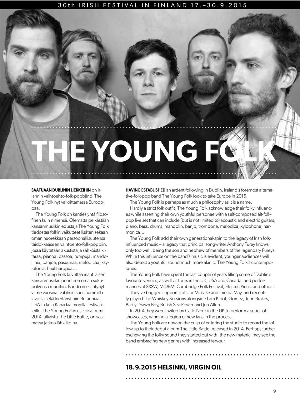 Olematta pelkästään kansanmusiikin edustaja The Young Folk tiedostaa folkin vaikutteet lisäten sekaan oman nuorekkaan persoonallisuutensa taidokkaaseen vaihtoehto-folk-poppiin, jossa käytetään