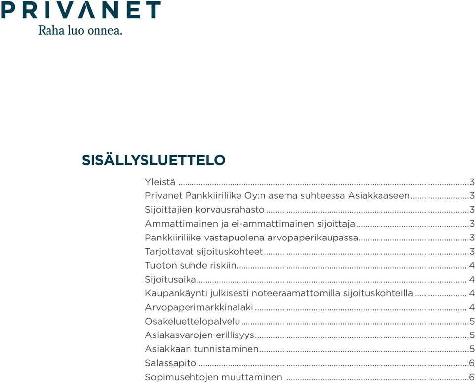 ..3 Tuoton suhde riskiin... 4 Sijoitusaika... 4 Kaupankäynti julkisesti noteeraamattomilla sijoituskohteilla.