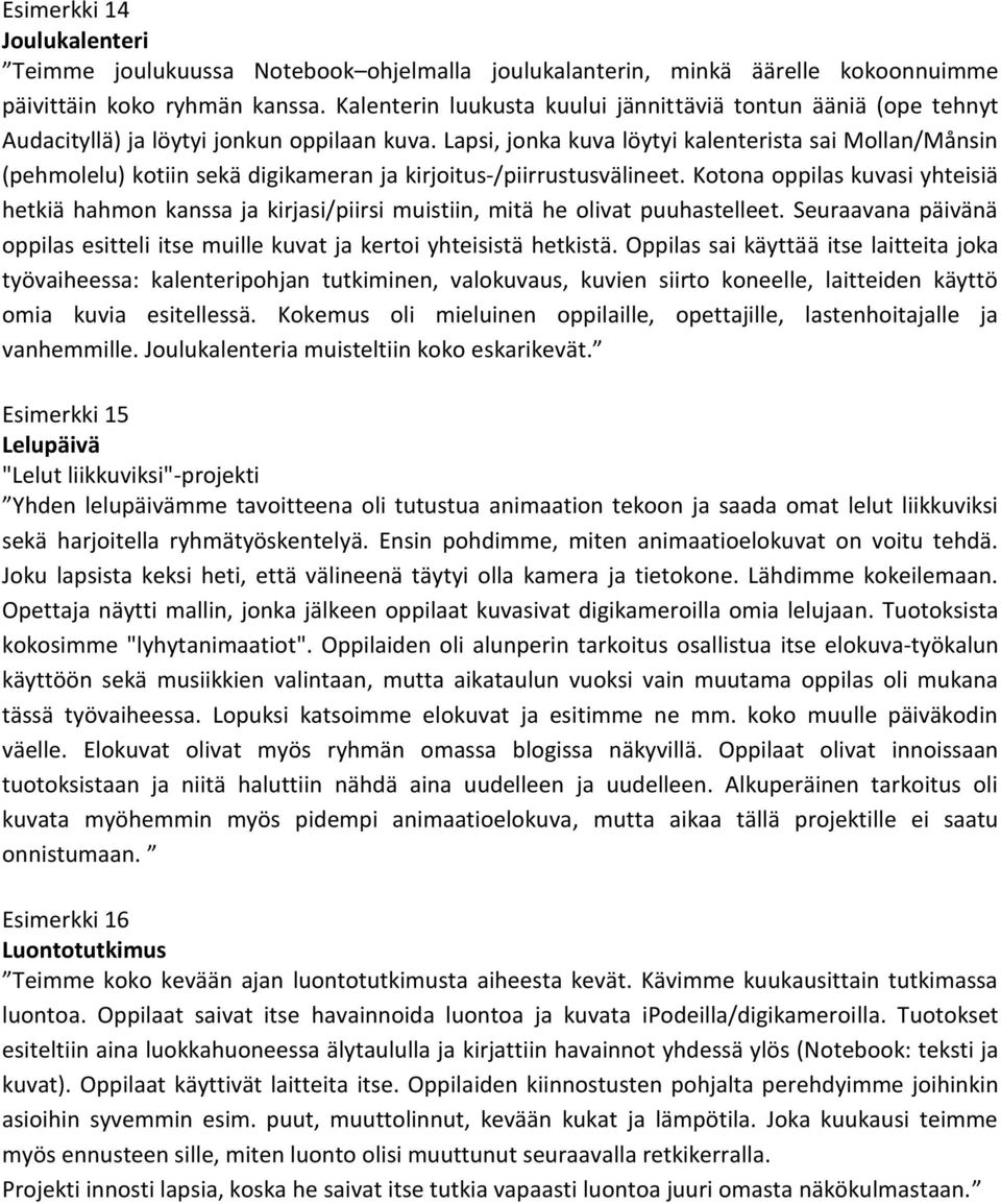 Lapsi, jonka kuva löytyi kalenterista sai Mollan/Månsin (pehmolelu) kotiin sekä digikameran ja kirjoitus-/piirrustusvälineet.