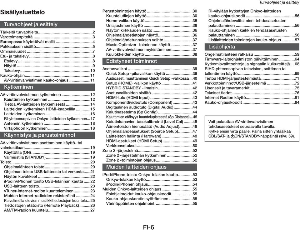 ..14 Laitteiden kytkeminen HDMI-kaapelilla...15 Laitteiden kytkeminen...16 RI-yhteensopivien Onkyo-laitteiden kytkeminen... 17 Antennin kytkeminen...18 Virtajohdon kytkeminen.