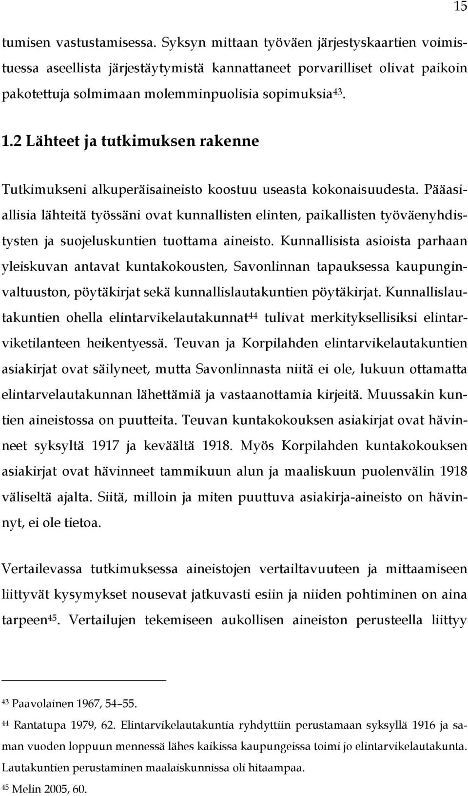 2 Lähteet ja tutkimuksen rakenne Tutkimukseni alkuperäisaineisto koostuu useasta kokonaisuudesta.