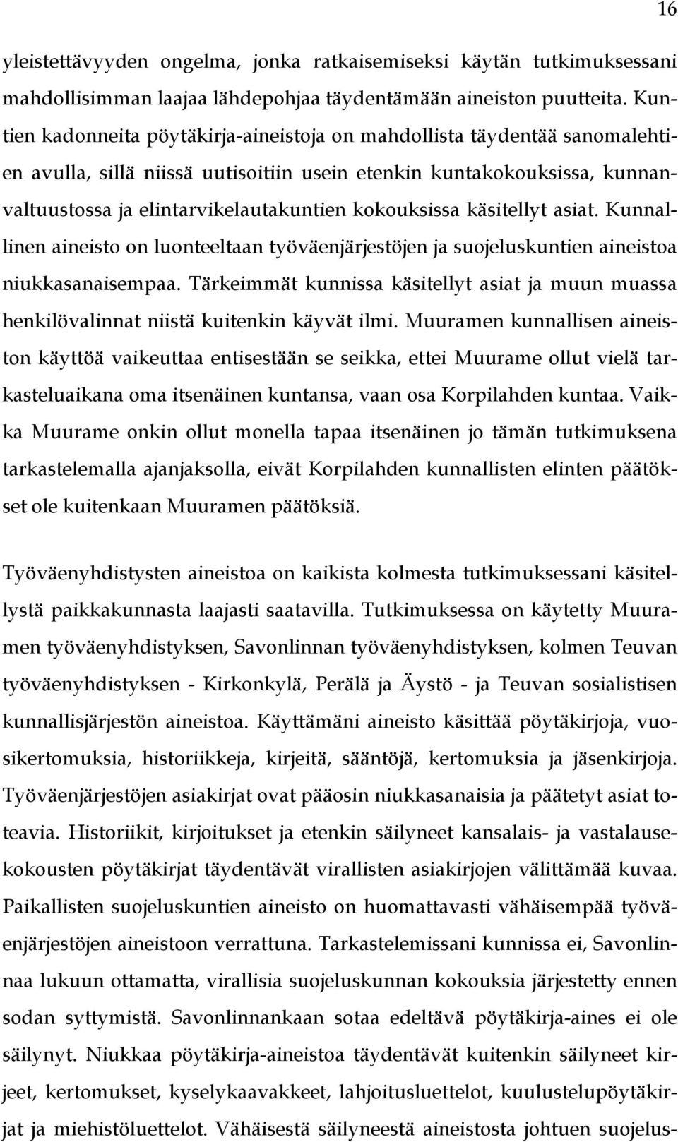 kokouksissa käsitellyt asiat. Kunnallinen aineisto on luonteeltaan työväenjärjestöjen ja suojeluskuntien aineistoa niukkasanaisempaa.