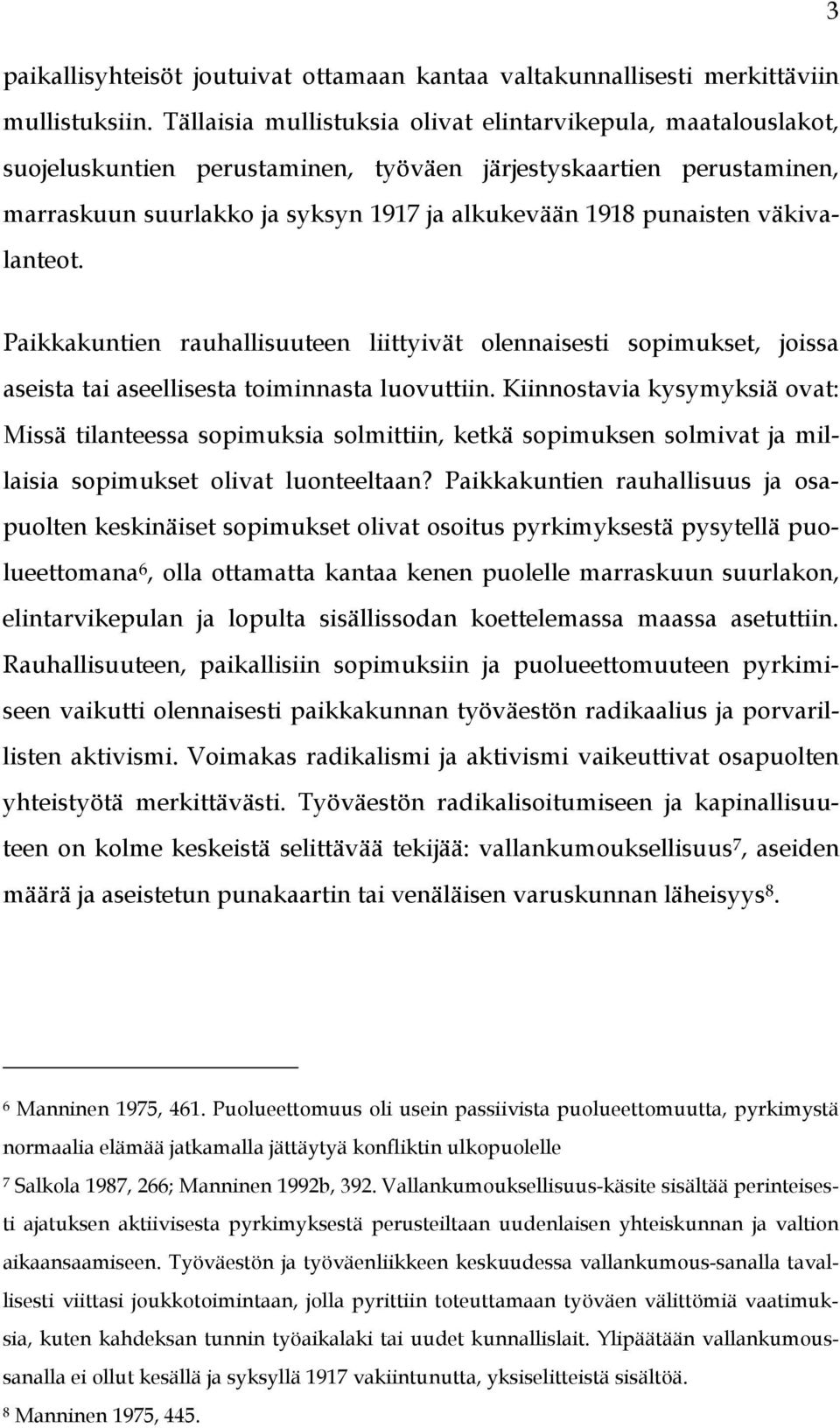 väkivalanteot. Paikkakuntien rauhallisuuteen liittyivät olennaisesti sopimukset, joissa aseista tai aseellisesta toiminnasta luovuttiin.