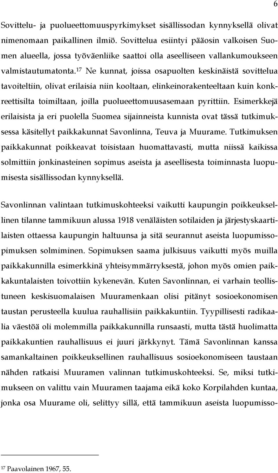 17 Ne kunnat, joissa osapuolten keskinäistä sovittelua tavoiteltiin, olivat erilaisia niin kooltaan, elinkeinorakenteeltaan kuin konkreettisilta toimiltaan, joilla puolueettomuusasemaan pyrittiin.