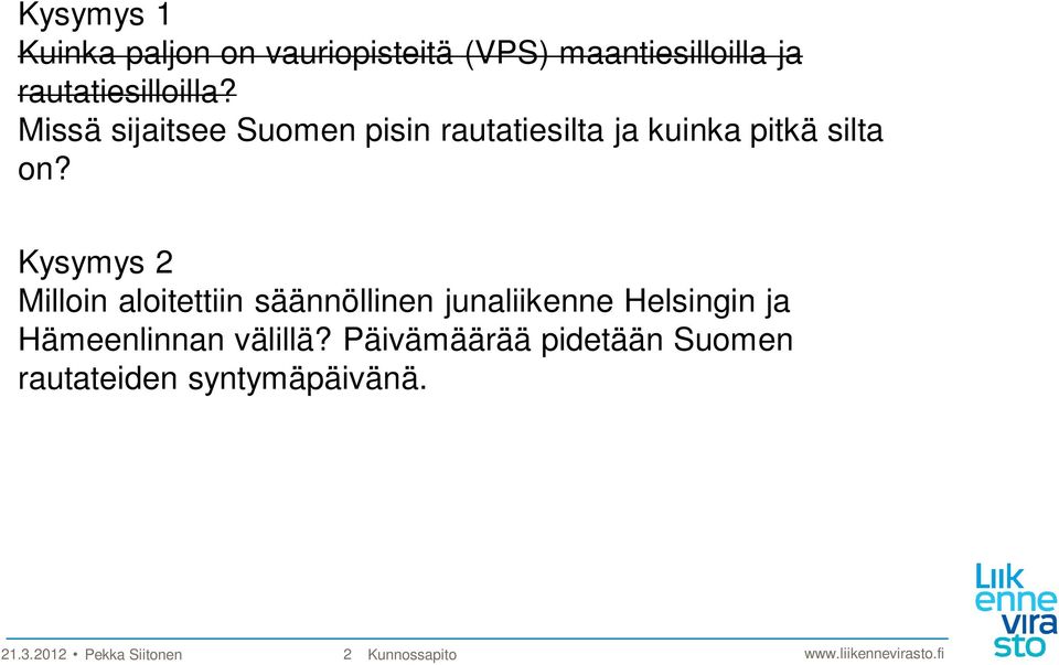 Kysymys 2 Milloin aloitettiin säännöllinen junaliikenne Helsingin ja Hämeenlinnan välillä?