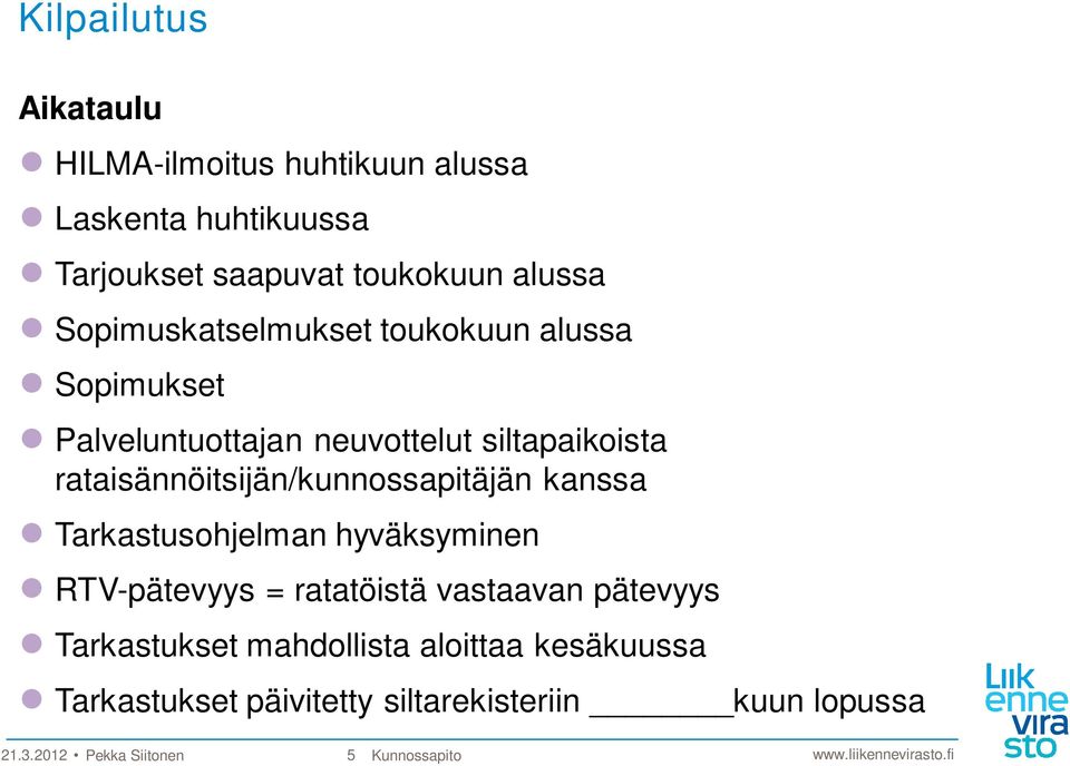 rataisännöitsijän/kunnossapitäjän kanssa Tarkastusohjelman hyväksyminen RTV-pätevyys = ratatöistä vastaavan pätevyys