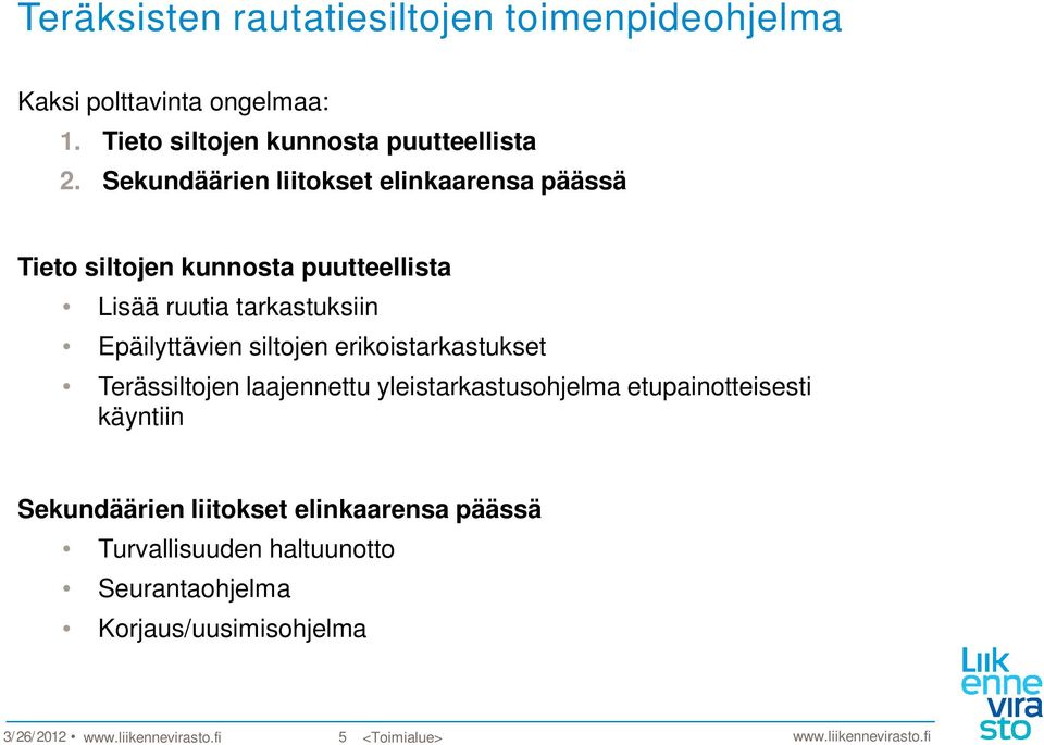 erikoistarkastukset Terässiltojen laajennettu yleistarkastusohjelma etupainotteisesti käyntiin Sekundäärien liitokset elinkaarensa