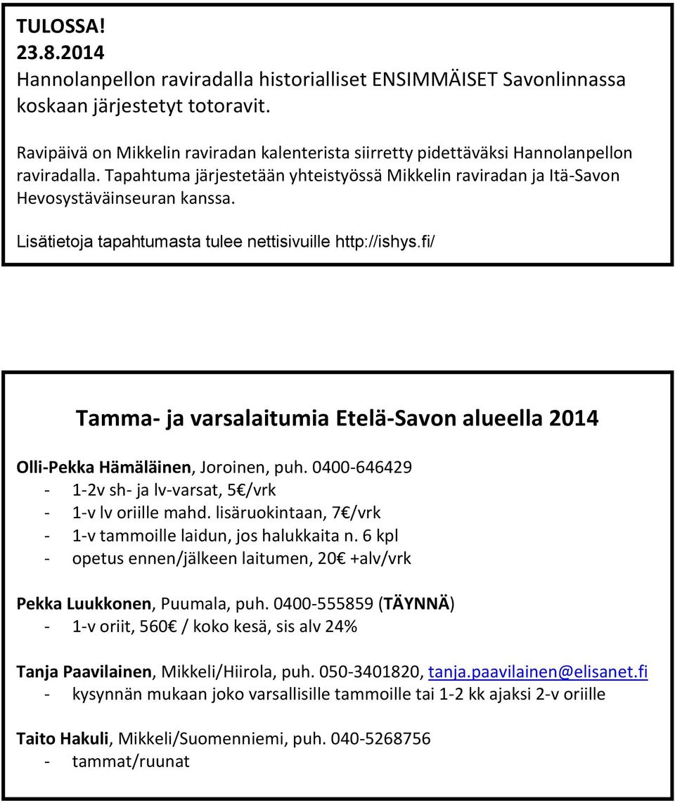 Lisätietoja tapahtumasta tulee nettisivuille http://ishys.fi/ Tamma- ja varsalaitumia Etelä-Savon alueella 2014 Olli-Pekka Hämäläinen, Joroinen, puh.