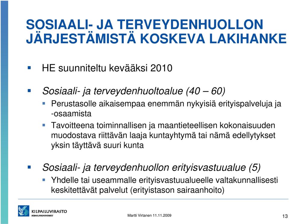 muodostava riittävän laaja kuntayhtymä tai nämä edellytykset yksin täyttävä suuri kunta Sosiaali- ja terveydenhuollon erityisvastuualue