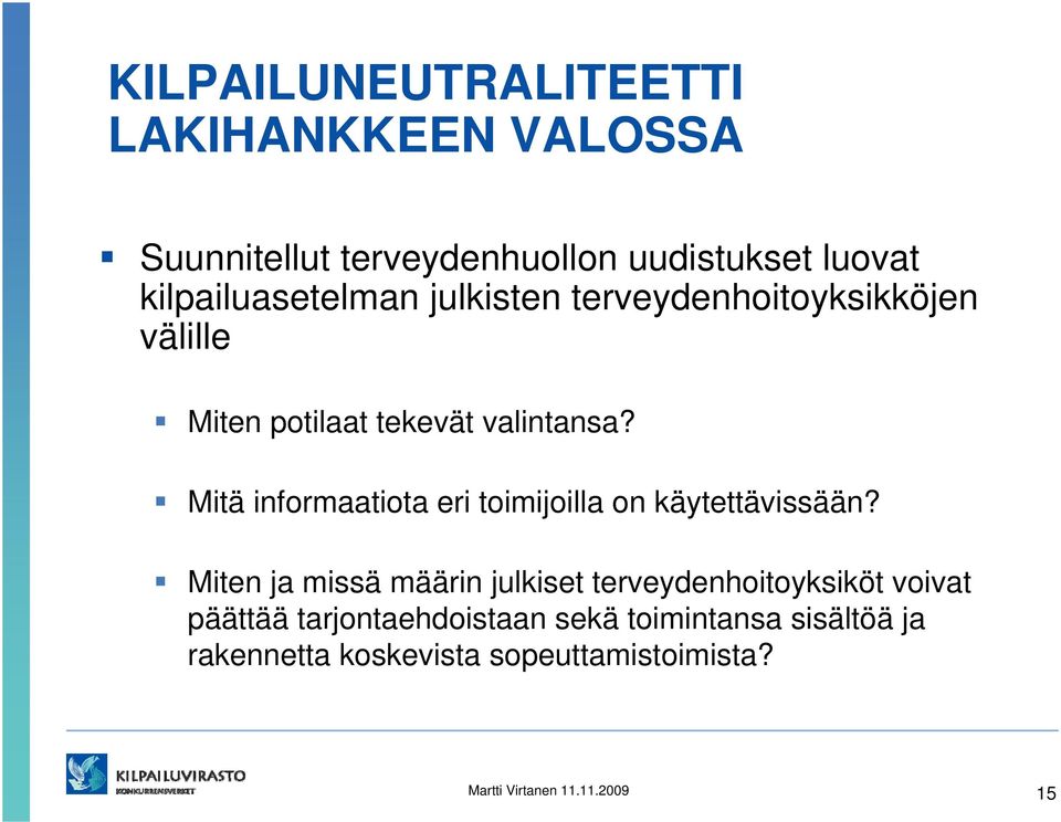 Mitä informaatiota eri toimijoilla on käytettävissään?