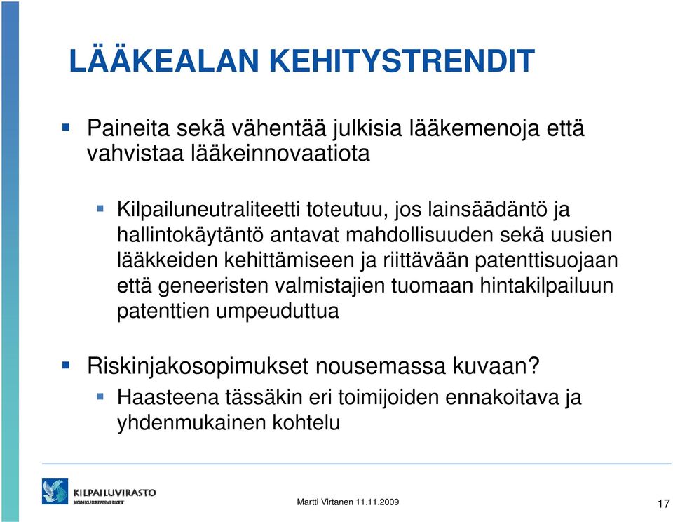 kehittämiseen ja riittävään patenttisuojaan että geneeristen valmistajien tuomaan hintakilpailuun patenttien