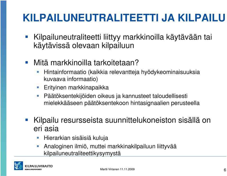 Hintainformaatio (kaikkia relevantteja hyödykeominaisuuksia kuvaava informaatio) Erityinen markkinapaikka Päätöksentekijöiden oikeus ja