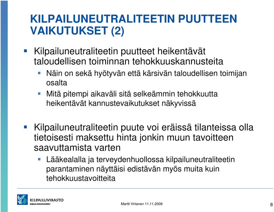 näkyvissä Kilpailuneutraliteetin puute voi eräissä tilanteissa olla tietoisesti maksettu hinta jonkin muun tavoitteen saavuttamista varten