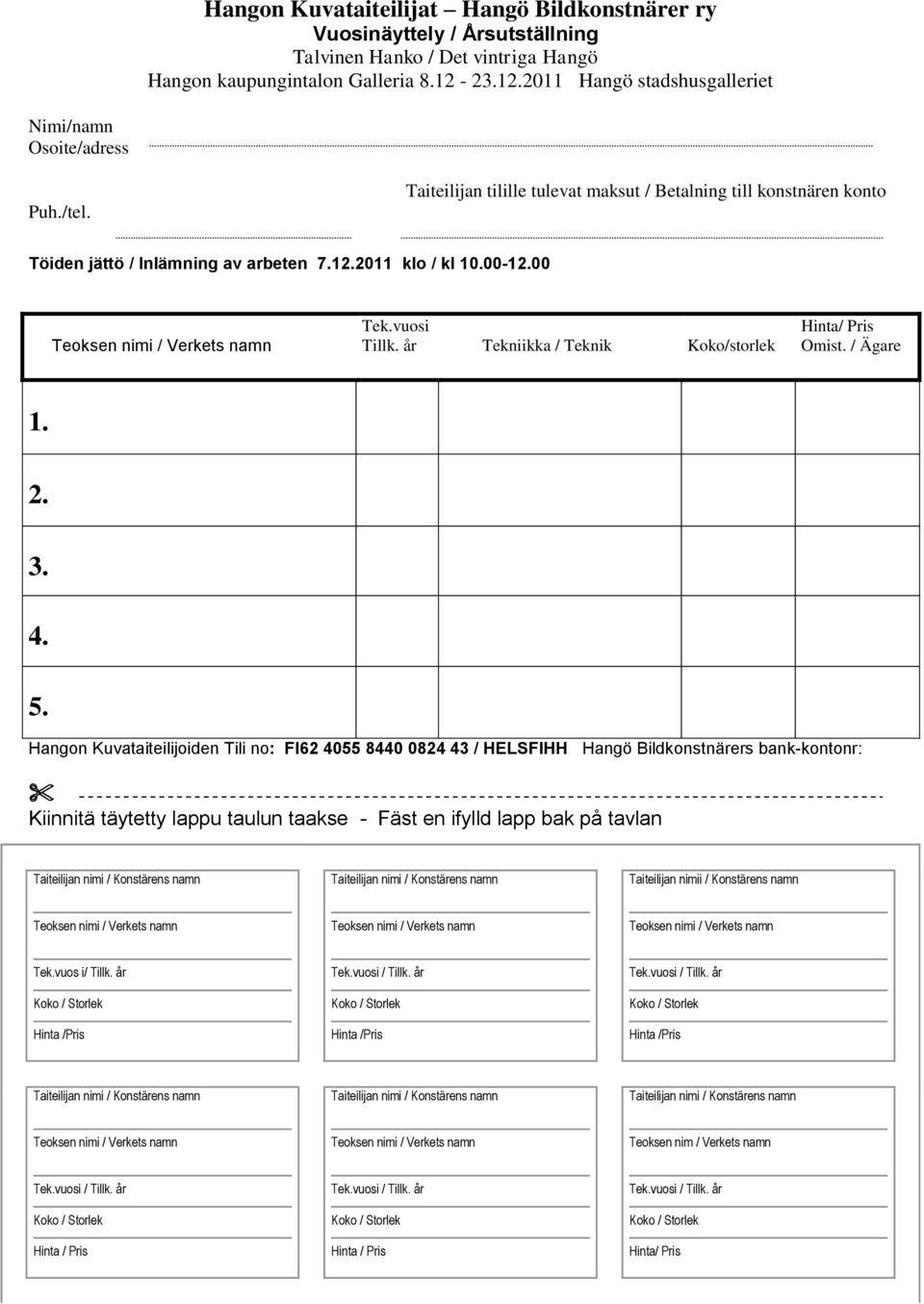 00-12.00 Tek.vuosi Tillk. år Tekniikka / Teknik Koko/storlek Hinta/ Pris Omist. / Ägare 1. 2. 3. 4. 5.