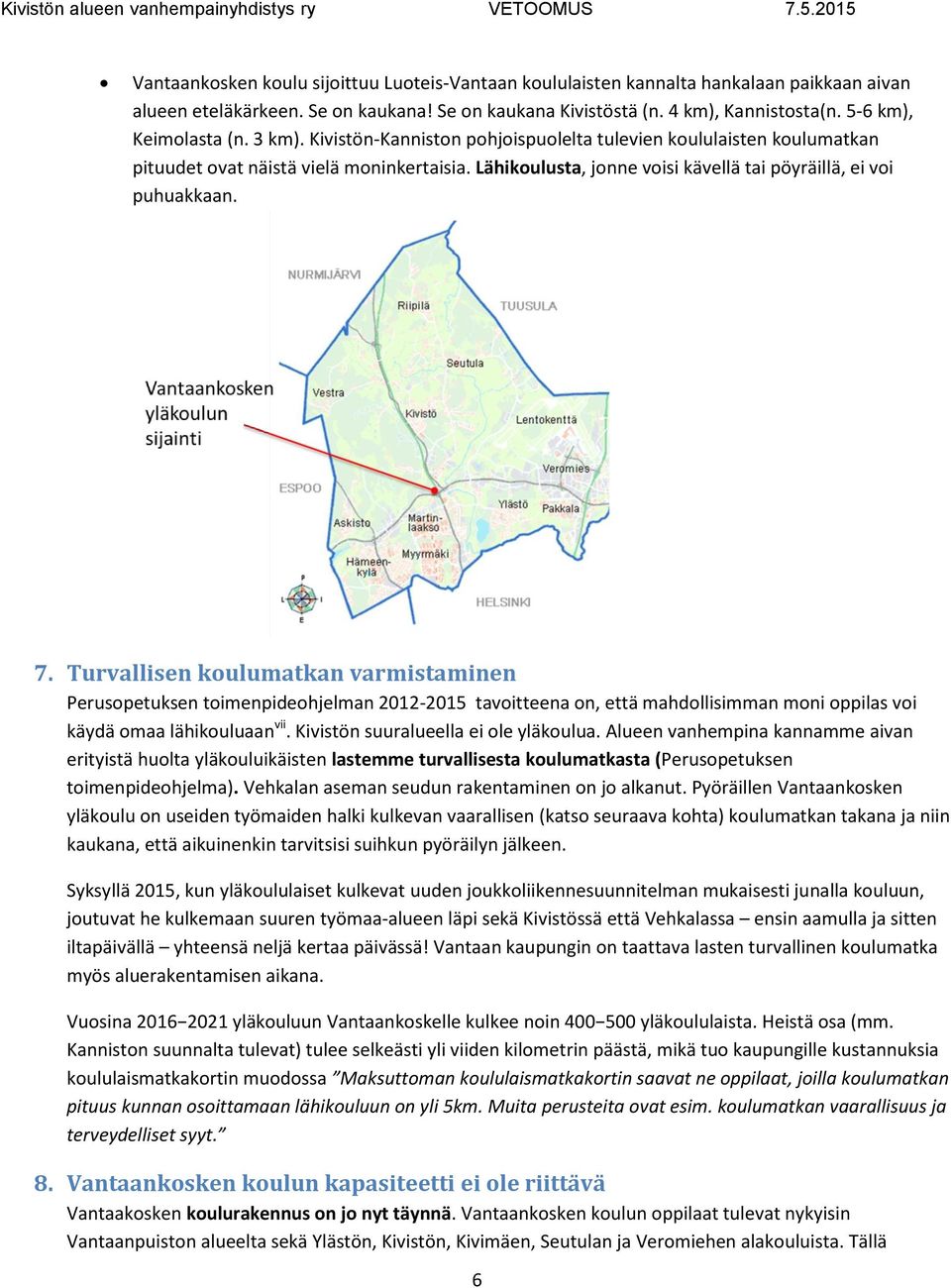 Lähikoulusta, jonne voisi kävellä tai pöyräillä, ei voi puhuakkaan. 7.