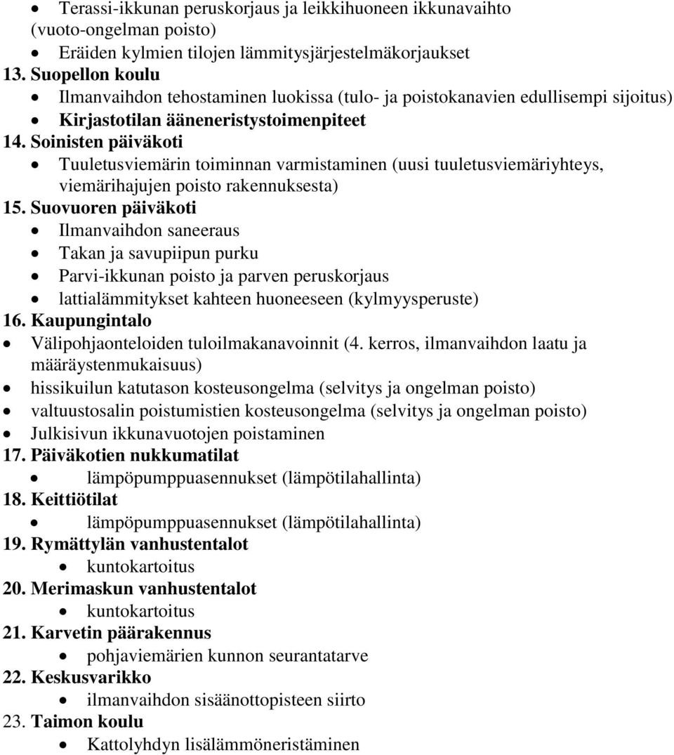Soinisten päiväkoti Tuuletusviemärin toiminnan varmistaminen (uusi tuuletusviemäriyhteys, viemärihajujen poisto rakennuksesta) 15.
