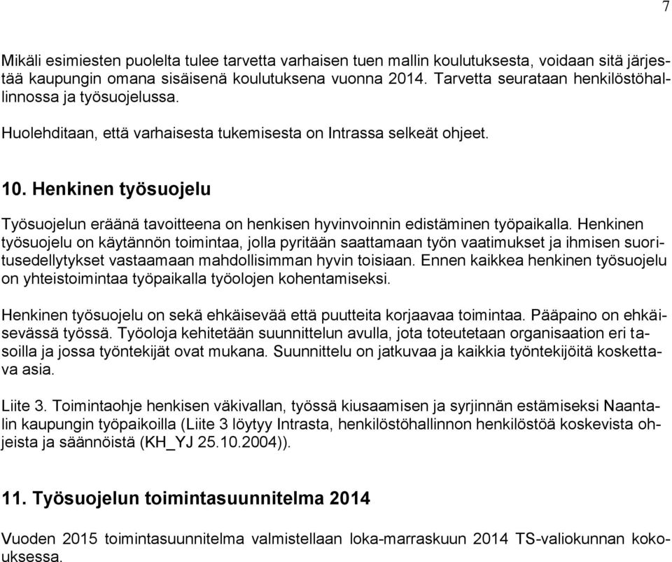 Henkinen työsuojelu Työsuojelun eräänä tavoitteena on henkisen hyvinvoinnin edistäminen työpaikalla.