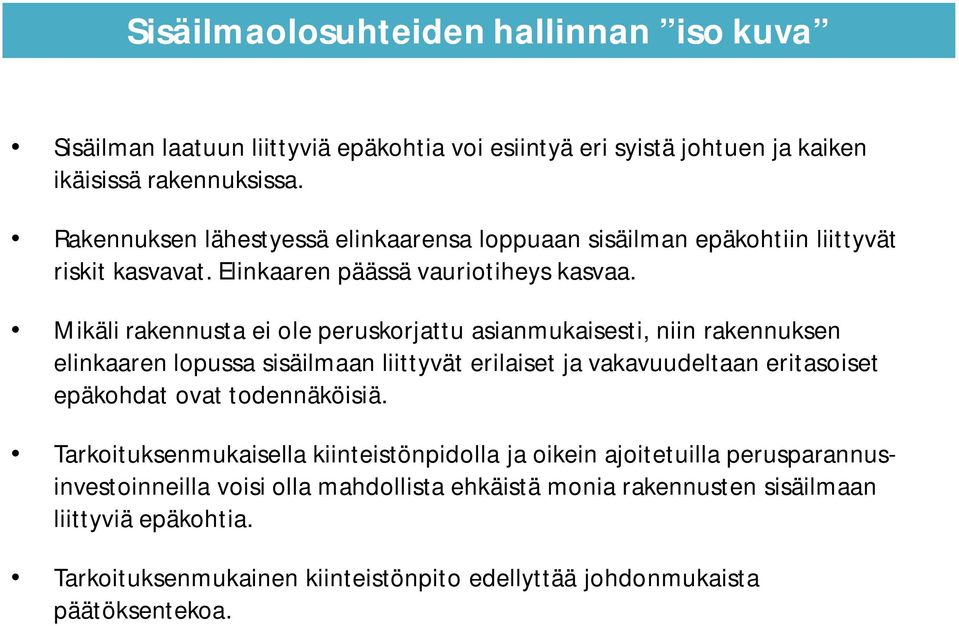 Mikäli rakennusta ei ole peruskorjattu asianmukaisesti, niin rakennuksen elinkaaren lopussa sisäilmaan liittyvät erilaiset ja vakavuudeltaan eritasoiset epäkohdat ovat