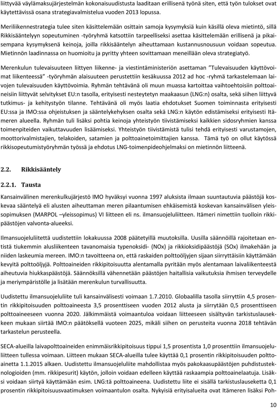 erillisenä ja pikaisempana kysymyksenä keinoja, joilla rikkisääntelyn aiheuttamaan kustannusnousuun voidaan sopeutua.