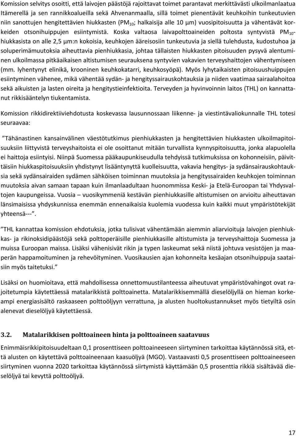 Koska valtaosa laivapolttoaineiden poltosta syntyvistä PM 10 - hiukkasista on alle 2,5 µm:n kokoisia, keuhkojen ääreisosiin tunkeutuvia ja siellä tulehdusta, kudostuhoa ja soluperimämuutoksia