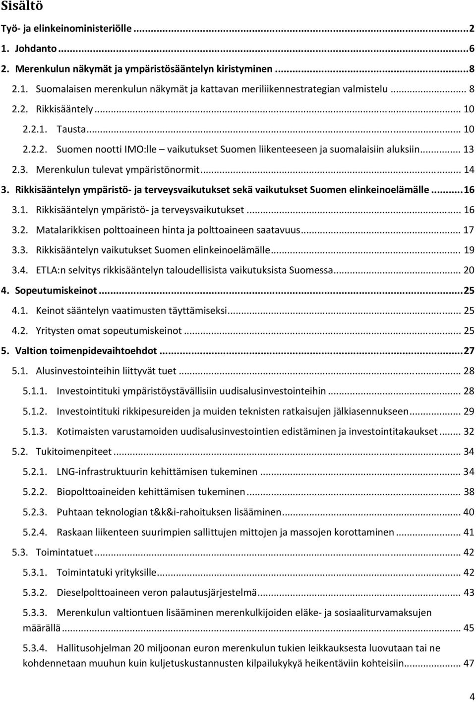 Rikkisääntelyn ympäristö- ja terveysvaikutukset sekä vaikutukset Suomen elinkeinoelämälle... 16 3.1. Rikkisääntelyn ympäristö- ja terveysvaikutukset... 16 3.2.