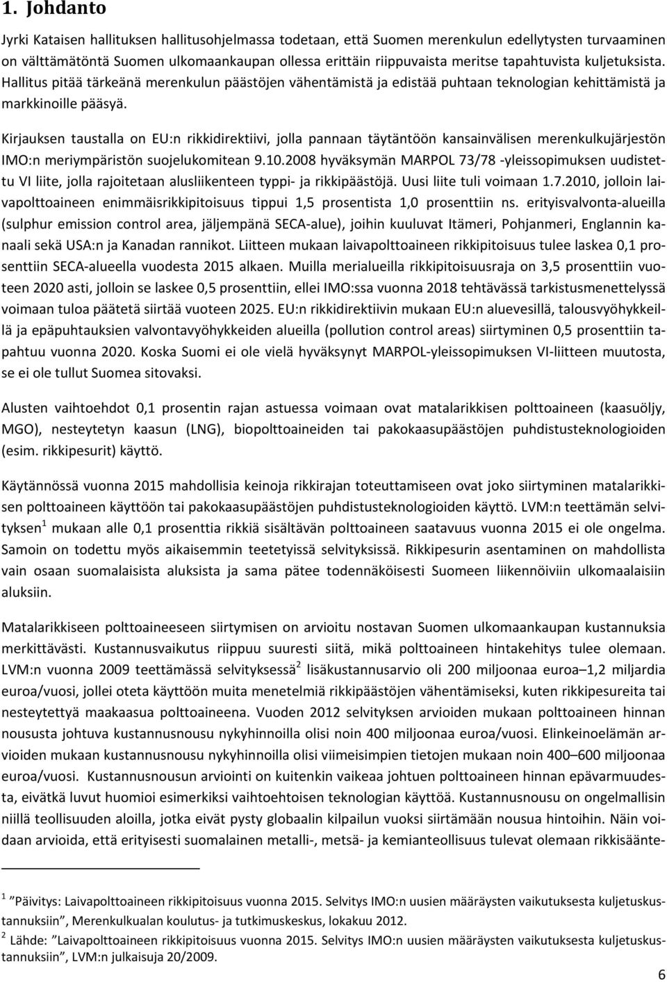 Kirjauksen taustalla on EU:n rikkidirektiivi, jolla pannaan täytäntöön kansainvälisen merenkulkujärjestön IMO:n meriympäristön suojelukomitean 9.10.