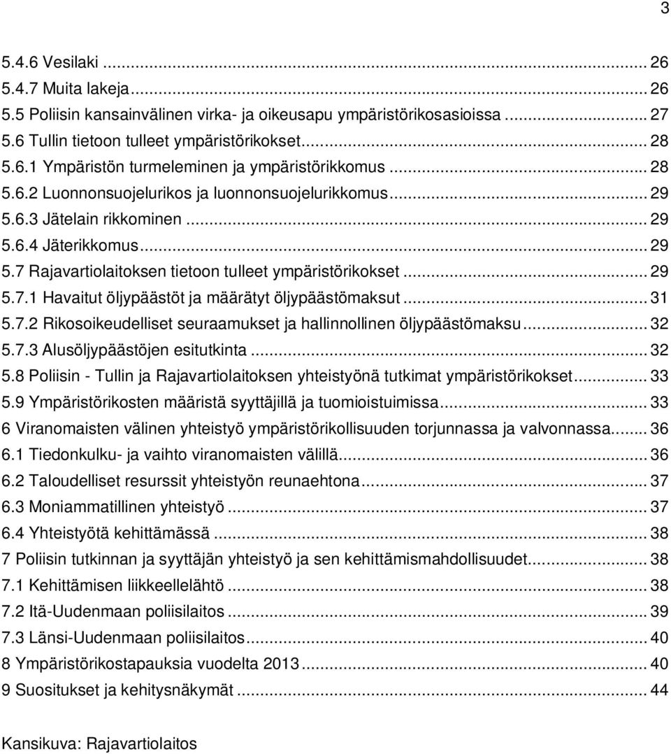 .. 31 5.7.2 Rikosoikeudelliset seuraamukset ja hallinnollinen öljypäästömaksu... 32 5.7.3 Alusöljypäästöjen esitutkinta... 32 5.8 Poliisin - Tullin ja Rajavartiolaitoksen yhteistyönä tutkimat ympäristörikokset.