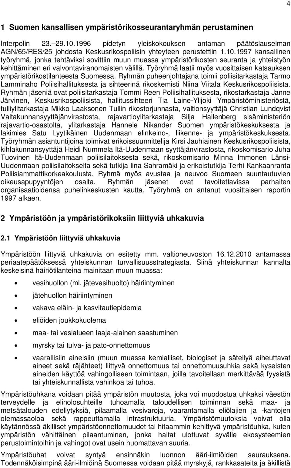 1997 kansallinen työryhmä, jonka tehtäviksi sovittiin muun muassa ympäristörikosten seuranta ja yhteistyön kehittäminen eri valvontaviranomaisten välillä.