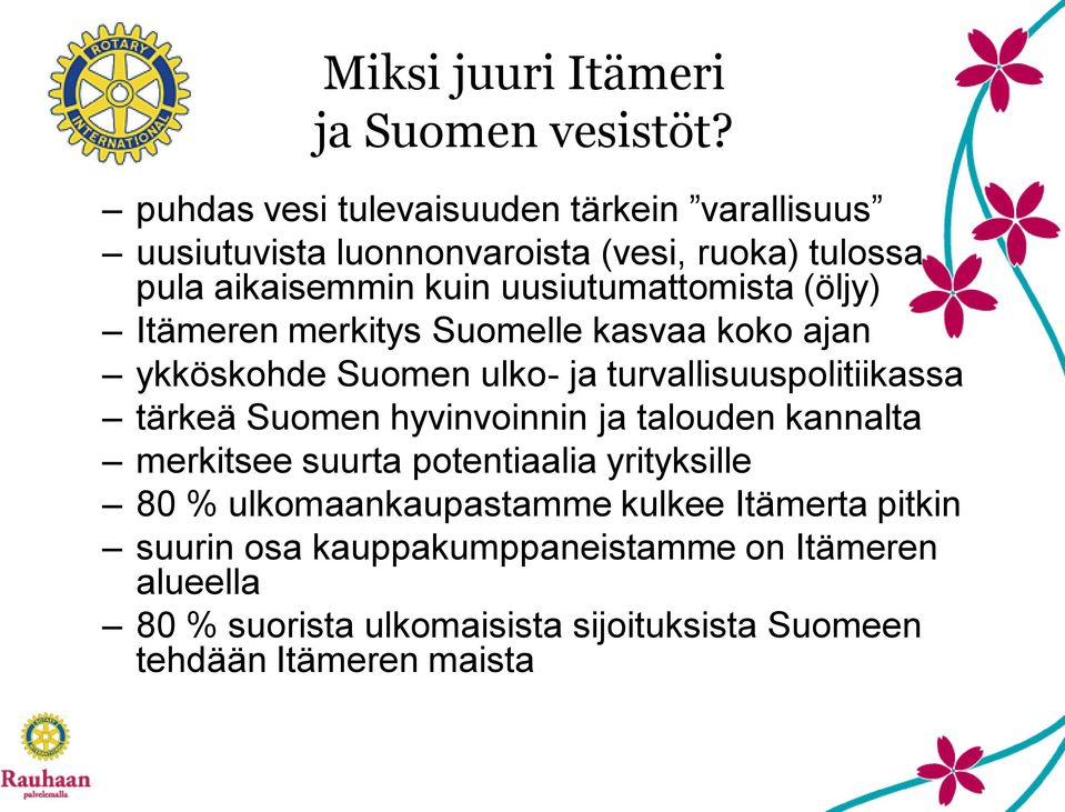 uusiutumattomista (öljy) Itämeren merkitys Suomelle kasvaa koko ajan ykköskohde Suomen ulko- ja turvallisuuspolitiikassa tärkeä Suomen