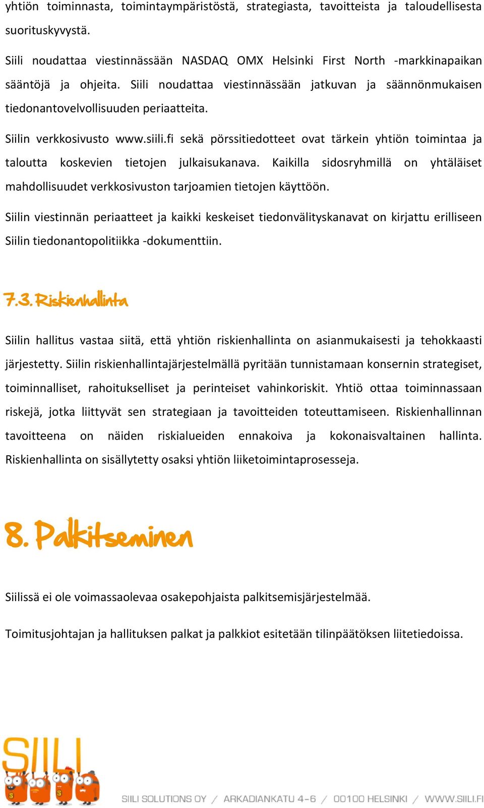 Siilin verkkosivusto www.siili.fi sekä pörssitiedotteet ovat tärkein yhtiön toimintaa ja taloutta koskevien tietojen julkaisukanava.